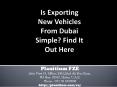 Is Exporting New Vehicles From Dubai Simple? Find It Out Here PowerPoint PPT Presentation