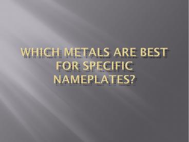 Which Metals are best for Specific Nameplates