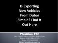 Is Exporting New Vehicles From Dubai Simple? Find It Out Here (1) PowerPoint PPT Presentation