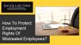 How To Protect Employment Rights Of Mistreated Employees? PowerPoint PPT Presentation