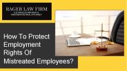 How To Protect Employment Rights Of Mistreated Employees?