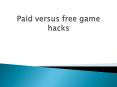 Paid versus free game hacks PowerPoint PPT Presentation