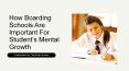 How Boarding Schools Are Important For Student’s Mental Growth PowerPoint PPT Presentation