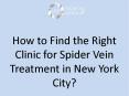 How to Find the Right Clinic for Spider Vein Treatment in New York City? PowerPoint PPT Presentation