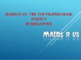 Maids R Us- The Top Filipino Maid Agency In Singapore PowerPoint PPT Presentation