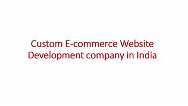 Custom E-commerce Website Development company in India