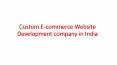 Custom E-commerce Website Development company in India
