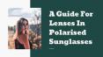 A Guide For Lenses In Polarised Sunglasses PowerPoint PPT Presentation