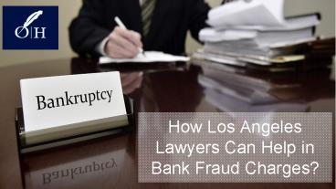 How Los Angeles Lawyers Can Help in Bank Fraud Charges?