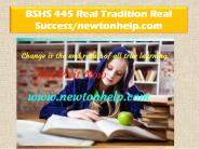 BSHS 445 Real Tradition Real Success/newtonhelp.com