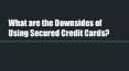 What are the Downsides of Using Secured Credit Cards? PowerPoint PPT Presentation