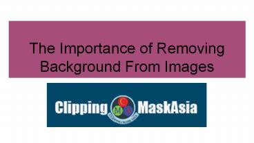 The Importance of Removing Background From Images