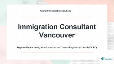 Immigration Consultant Vancouver – Regulated by the ICCRC