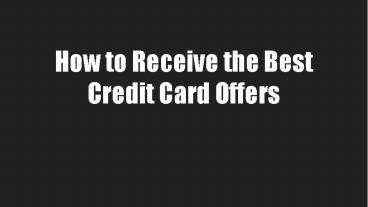 How to Receive the Best Credit Card Offers