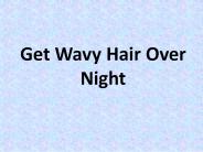How To Get Wavy Hair Over Night