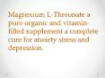 Magnesium L-Threonate a pure organic and vitamin-filled supplement PowerPoint PPT Presentation