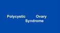 Polycystic Ovary Syndrome PowerPoint PPT Presentation