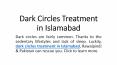 Dark Circles Treatment in Islamabad PowerPoint PPT Presentation