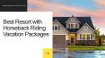 Best Resort with Horseback Riding Vacation Packages PowerPoint PPT Presentation