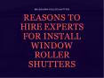 Reasons To Hire Experts For Install Window Roller Shutters PowerPoint PPT Presentation