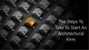 The Steps To Take To Start An Architectural Firm