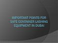 Important points for Safe Container Lashing Equipment in Dubai PowerPoint PPT Presentation