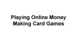 Playing Online Money Making Card Games PowerPoint PPT Presentation