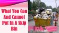 What You Can And Cannot Put In A Skip Bin PowerPoint PPT Presentation
