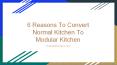 6 Reasons To Convert Normal Kitchen To Modular Kitchen PowerPoint PPT Presentation