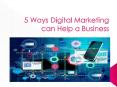 5 Ways Digital Marketing Can Help a Business PowerPoint PPT Presentation