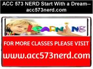 ACC 573 NERD Start With a Dream--acc573nerd.com