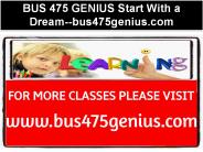 BUS 475 GENIUS Start With a Dream--bus475genius.com