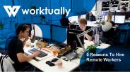 5 Reasons To Hire Remote Workers