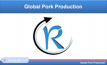 Global Pork Production, Forecast by Protein & Consumption
