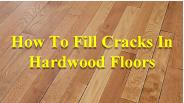 How To Fill Cracks In Hardwood Floors