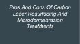 Pros and Cons of Carbon Laser Facial and Microdermabrasion Treatments PowerPoint PPT Presentation