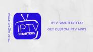 GET CUSTOM IPTV APPS WITH YOUR OWN BRAND NAME