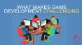 What Makes Game Development Challenging PowerPoint PPT Presentation