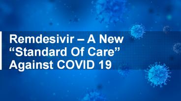 Remdesivir – A New “Standard Of Care” Against COVID 19