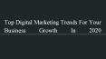 Top Digital Marketing Trends For Your Business Growth In 2020 PowerPoint PPT Presentation