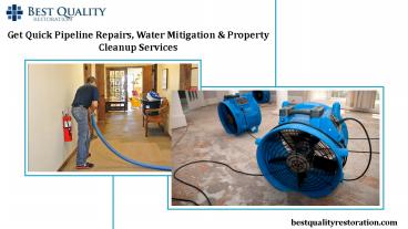 Get Quick Pipeline Repairs, Water Mitigation & Property Cleanup Services
