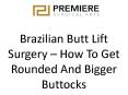 Brazilian Butt Lift Surgery – How To Get Rounded And Bigger Buttocks PowerPoint PPT Presentation