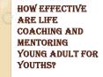 What are the Value in Life Coaching and Mentoring Young Adult? PowerPoint PPT Presentation