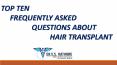 TOP TEN FAQS ABOUT HAIR TRANSPLANT PowerPoint PPT Presentation