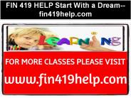 FIN 419 HELP Start With a Dream--fin419help.com