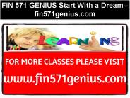 FIN 571 GENIUS Start With a Dream--fin571genius.com