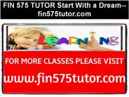 FIN 575 TUTOR Start With a Dream--fin575tutor.com