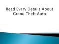 Read Every Details About Grand Theft Auto PowerPoint PPT Presentation