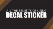 All The Benefits Of Using Decal Sticker