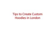 Tips to Create Custom Hoodies in London